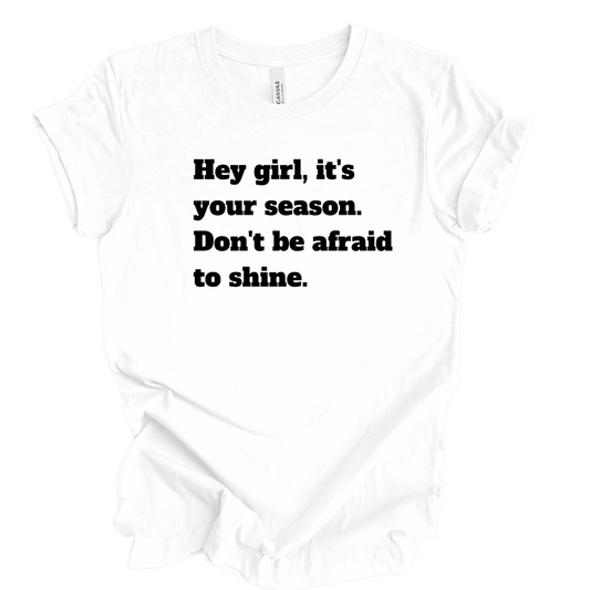 Hey Girl Don't Be Afraid To Shine White T-Shirt