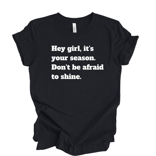 Hey Girl Don't Be Afraid To Shine Black T-Shirt