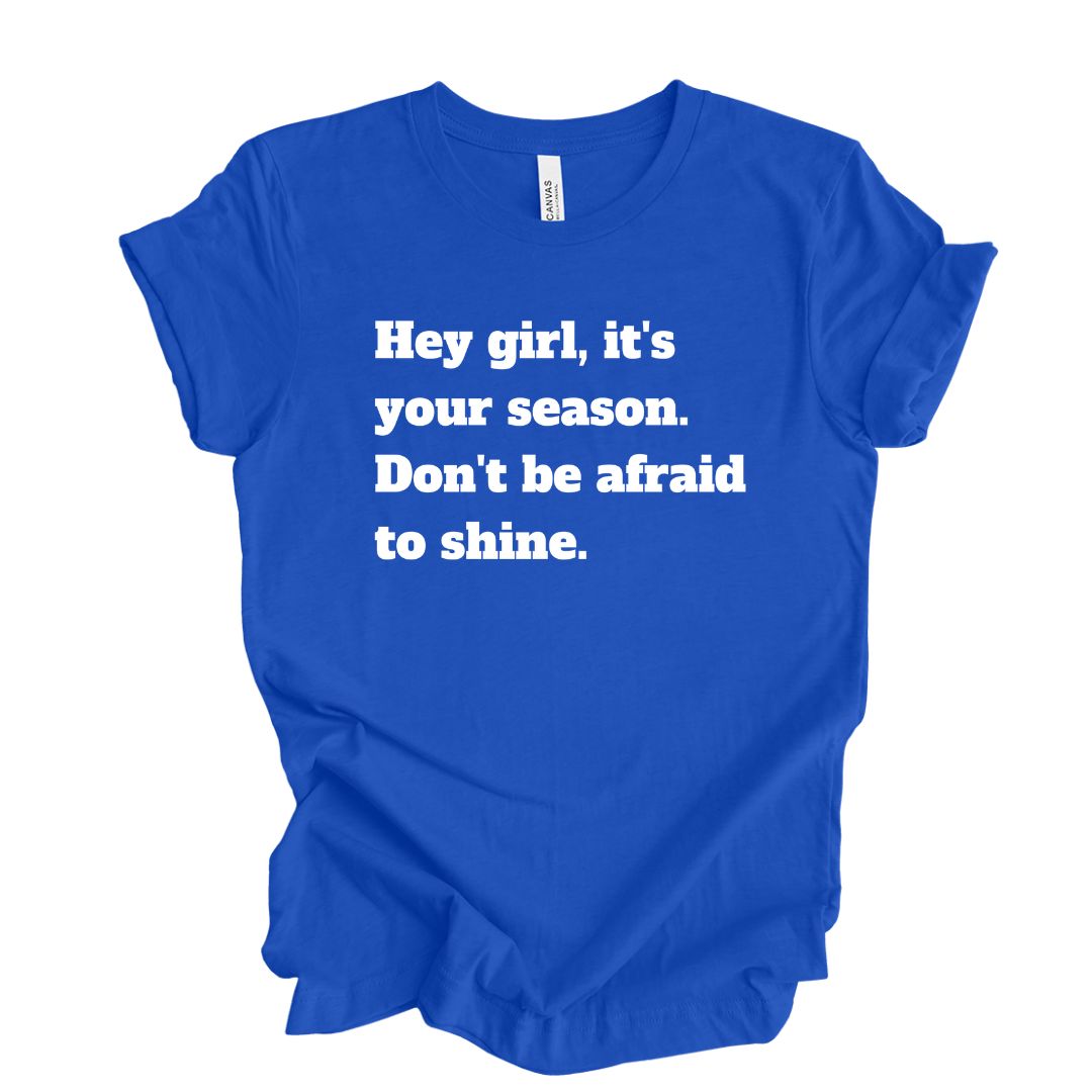 Hey Girl Don't Be Afraid To Shine Blue T-Shirt